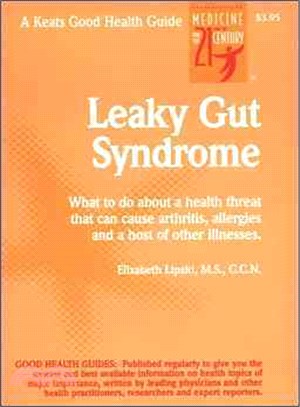 Leaky Gut Syndrome ─ What to Do About a Health Threat That Can Cause Arthrities, Allergies and a Host of Other Illnesses