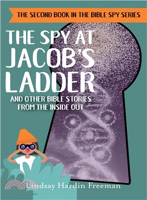 The Spy at Jacob Ladder ― And Other Bible Stories from the Inside Out