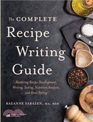 The Complete Recipe Writing Guide：Mastering Recipe Development, Writing, Testing, Nutrition Analysis, and Food Styling