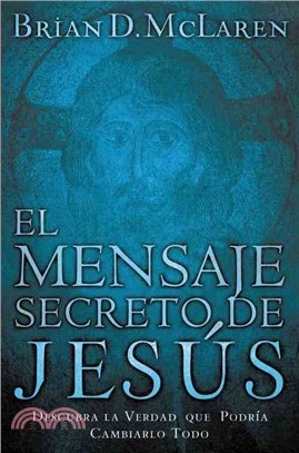 El Mensaje Secreto De Jesus / the Secret Message of Jesus ─ Descubra La Verdad Que Podria Cambiarlo Todo