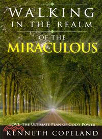 Walking in the Realm of the Miraculous—Love - The Ultimate Plan of God's Power