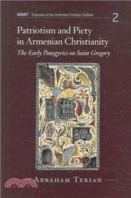 Patriotism and Piety in Armenian Christianity：The Early Panegyrics on Saint Gregory