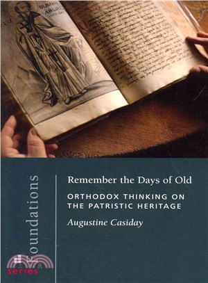 Remember the Days of Old ― Orthodox Thinking on the Patristic Heritage