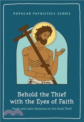 Behold the Thief with the Eyes of Faith：Greek and Latin Sermons on the Good Thief