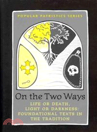 On the Two Ways, Life or Death, Light or Darkness: Foundational Texts