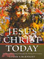 Jesus Christ Today: The Historical Shaping of Jesus for the Twenty-First Century