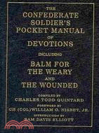 The Confederate Soldier's Pocket Manual of Devotions: Including Balm for the Weary and the Wounded