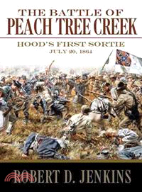 The Battle of Peach Tree Creek ─ Hood's First Sortie, 20 July 1864