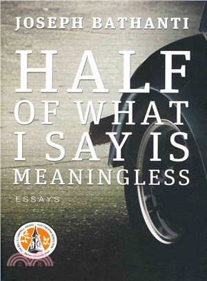 Half of What I Say Is Meaningless ― Essays