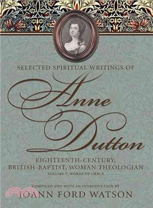 Selected Spiritual Writings of Anne Dutton ― Eighteenth-century, British-baptist, Woman Theologian: Words of Grace