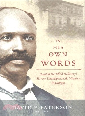 In His Own Words ─ Houston Hartsfield Holloway's Slavery, Emancipation, and Ministry in Georgia