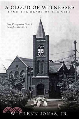 A Cloud of Witnesses from the Heart of the City ─ First Presbyterian Church, Raleigh 1816-2016