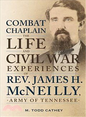 Combat Chaplain ─ The Life and Civil War Experiences of Rev. James H. Mcneilly