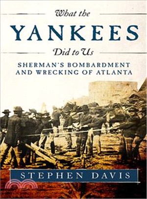 What the Yankees Did to Us ─ Sherman's Bombardment and Wrecking of Atlanta