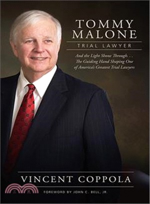 Tommy Malone, Trial Lawyer ― And the Light Shone Through...the Guiding Hand Shaping One of America Greatest Trial Lawyers
