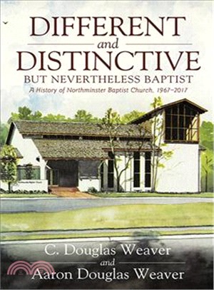 Different and Distinctive, but Nevertheless Baptist ― A History of Northminster Baptist Church, 1967-2017