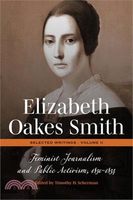 Elizabeth Oakes Smith: Selected Writings, Volume II: Feminist Journalism and Public Activism, 1850-1854