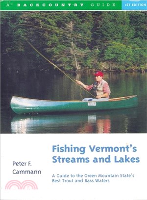 Fishing Vermont's Streams & Lakes: A Guide to the Green Mountain State's Best Trout and Bass Waters