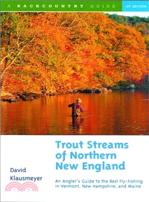 Trout Streams of Northern New England ─ An Angler's Guide to the Best Fly-Fishing in Vermont, New Hampshire, and Maine