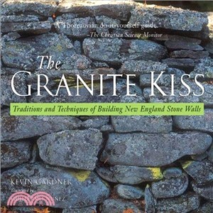 The Granite Kiss ─ Traditions and Techniques of Building New England Stone Walls