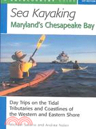 Sea Kayaking Maryland's Chesapeake Bay: Day Trips on the Tidal Tributaries and Coastlines of the Western and Eastern Shore