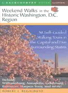 Weekend Walks in the Historic Washington, D.C. Region ─ 38 Self-Guided Walking Tours in the Capital and Five Surrounding States