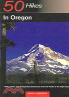 50 Hikes In Oregon: Walks, Hikes, & Backpacking Adventures From The Pacific To The High Desert