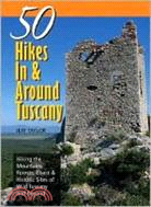 50 Hikes in & Around Tuscany: Hiking the Mountains, Forests, Coast & Historic Sites of Wild Tuscany & Beyond