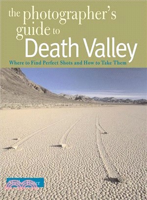 Photographer's Guide to Death Valley ─ Where to Find Perfect Shots and How to Take Them