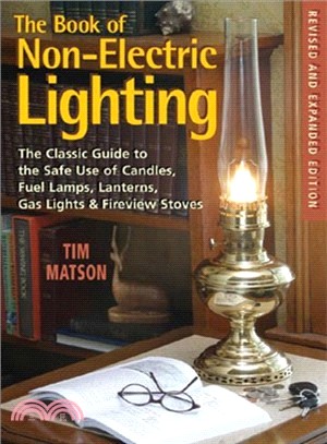 The Book of Non-Electric Lighting: The Classic Guide to the Safe Use of Candles, Fuel Lamps, Lanterns, Gas Lights, & Fireview Stoves