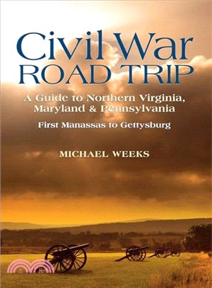 Civil War Road Trip ─ A Guide to Nothern Virginia, Maryland & Pennsylvania, 1861-1863: First Manassas to Gettysburg