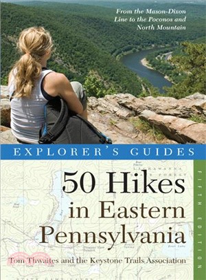 Explorer's Guide 50 Hikes in Eastern Pennsylvania ─ From the Mason-Dixon Line to the Poconos and North Mountain