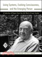 Living Systems, Evolving Consciousness, and the Emerging Person ─ A Selection of Papers from the Life Work of Louis Sander