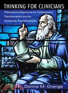 Thinking for Clinicians ─ Philosophical Resources for Contemporary Psychoanalysis and the Humanistic Psychotherapies