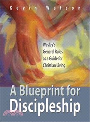 A Blueprint for Discipleship: Wesley's General Rules As a Guide for Christian Living