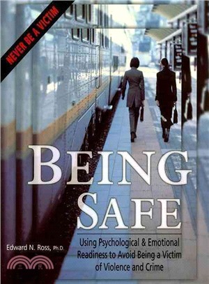 Being safe :using psychological & emotional readiness to avoid being a victim of violence and crime /