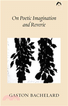 On Poetic Imagination and Reverie: Selections from Gaston Bachelard