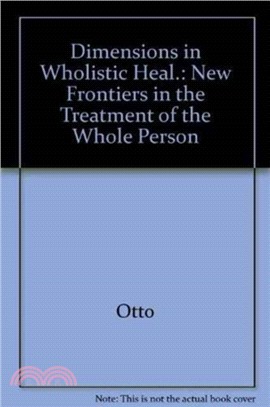 Dimensions in Wholistic Healing：New Frontiers in the Treatment of the Whole Person