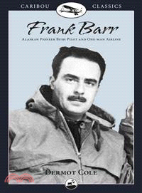 Frank Barr—Alaskan Pioneer Bush Pilot and One-Man Airline