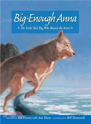 Big Enough Anna: The Little Sled Dog Who Braved the Arctic