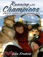 Running With Champions: A Midlife Journey on the Iditarod Trail