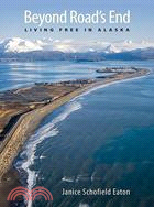 Beyond Road's End: Living Free in Alaska