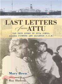 Last Letter from Attu: The True Story of Etta Jones, Alaska Pioneer and Japanese Pow