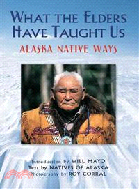 What the Elders Have Taught Us ― Alaska Native Ways