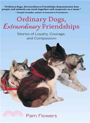 Ordinary Dogs, Extraordinary Friendships ― Stories of Loyalty, Courage, and Compassion
