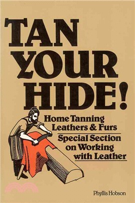 Tan Your Hide! ─ Home Tanning Leathers and Furs