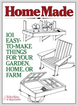 Homemade ─ 101 Easy-To-Make Things for Your Garden, Home, or Farm