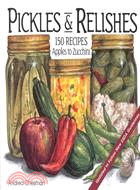 Pickles and Relishes: 150 Recipes from Apples to Zucchinis