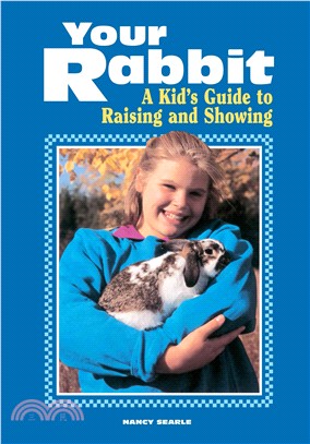 Your Rabbit: A Kid's Guide to Raising and Showing