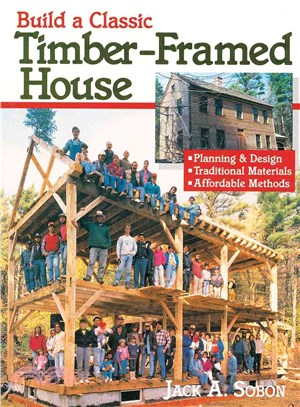 Build a Classic Timber-Framed House ─ Planning and Design, Traditional Materials, Affordable Methods